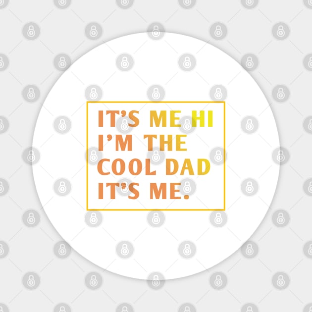 IT'S ME HI I'M THE COOL DAD IT'S ME. Magnet by BlackMeme94